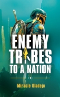 Enemy Tribes to a Nation 1257628526 Book Cover