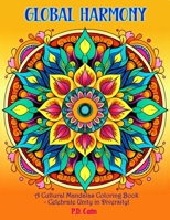 Global Harmony: A Cultural Mandalas Coloring Book - Celebrate Unity in Diversity! B0CCZXJHBV Book Cover
