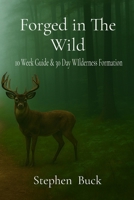 Forged in The Wild: 10 Week and 30-day Wilderness Formation B0GYBMW9WM Book Cover