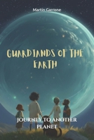 Guardians of the Earth: Journey to another planet B0FWYHZF4C Book Cover