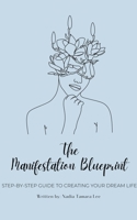 The Manifestation Blueprint: Step-By-Step Guide To Creating Your Dream Life B0CKTXM5K5 Book Cover