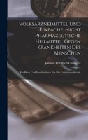 Volksarzneimittel Und Einfache, Nicht Pharmazeutische Heilmittel Gegen Krankheiten Des Menschen: Ein Haus Und Familienbuch Für Die Gebildeten Stände 1017978344 Book Cover