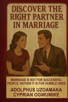 DISCOVER THE RIGHT Partner in marriage: Marriage is not for successful people; rather, it is for humble people B08D54RFNQ Book Cover