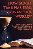 How Much Time Has God Given This World? 159755507X Book Cover