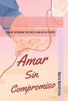 Amar sin Compromiso: Lograr empezar de cero, esa es la misión (Spanish Edition) B0F42D9NM6 Book Cover