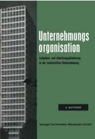 Unternehmungsorganisation: Aufgaben- Und Abteilungsgliederung in Der Industriellen Unternehmung 3663008371 Book Cover