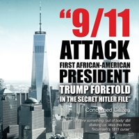 9/11 Attacks... First African-American President...Trump Foretold in the Secret Hitler Files 1955231109 Book Cover