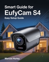Smart Guide For EufyCam S4: Easy Setup Guide B0FQ3Q5SBS Book Cover