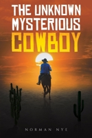 The Unknown Mysterious Cowboy 1398465526 Book Cover