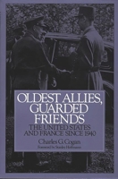 Oldest Allies, Guarded Friends: The United States and France Since 1940 0275951162 Book Cover