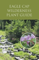 Eagle Cap Wilderness Plant Guide 1525598686 Book Cover