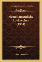 Neutestamentliche Apokryphen: In Verbindung Mit Fachgelehrten in Deutscher Uebersetzung Und Mit Einleitungen 1167719565 Book Cover