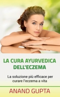 La cura ayurvedica dell'eczema: La soluzione più efficace per curare l'eczema a vita 232225844X Book Cover