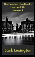 The Haunted Handbook: Liverpool, UK. Volume 2 B0C1JJTSPS Book Cover
