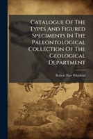Catalogue Of The Types And Figured Speciments In The Paleontological Collection Of The Geological Department: American Museum Of Natural History... 1271654466 Book Cover