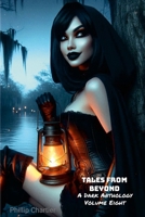 Tales From Beyond: A Dark Anthology Volume Eight 1257626248 Book Cover