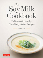 The Soy Milk Cookbook: Delicious & Healthy Non-Dairy Asian Recipes 0804859086 Book Cover