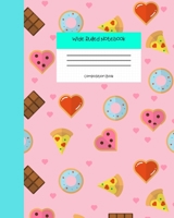 Wide Ruled Notebook Composition Book: Cute Novelty Gift for Girls Boys Teens & Kids. 8 x 10 120 Pages. Pizza Chocolate and Doughnuts 1686760515 Book Cover