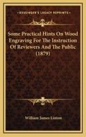 Some Practical Hints on Wood Engraving: For the Instruction of Reviewers and the Public 1277610789 Book Cover