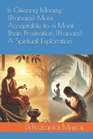 Is Offering Money (Pranami) More Acceptable to a Monk Than Prostration (Pranam): A Spiritual Exploration B0F2T3RCRL Book Cover