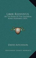 Liber Redivivus: Or The Book Of The Universal Kirke Reopened 1437055567 Book Cover
