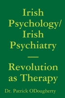 Irish Psychology/Irish Psychiatry- Revolution as Therapy 1387643665 Book Cover