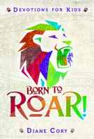 Born to Roar - 13 Week Kids Devotional 1684341590 Book Cover