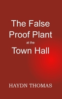 The False Proof Plant at the Town Hall, 1st edition 1068613653 Book Cover