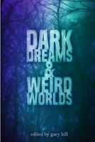 Dark Dreams and Weird Worlds: A Collection of Science Fiction and Horror Stories 1387288628 Book Cover