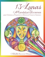 13 Lunas: Mandalas uterinos para colorear y despertar tu potencial creativo innato 1673529976 Book Cover