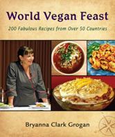 World Vegan Feast: 200 Fabulous Recipes From Over 50 Countries 0980013143 Book Cover