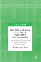 The Rise and Fall of Korea’s Economic Development: Lessons for Developing and Developed Economies 3319580647 Book Cover