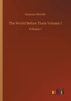 The World Before Them a Novel, Volume 1 (of 3) - The Original Classic Edition 1514378477 Book Cover