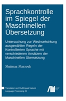 Sprachkontrolle im Spiegel der Maschinellen Übersetzung: Untersuchung zur Wechselwirkung ausgewählter Regeln der Kontrollierten Sprache mit ... der Maschinellen Übersetzung 3985540527 Book Cover