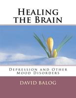 Healing the Brain: Depression and Other Mood Disorders 1975760719 Book Cover