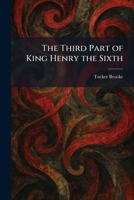 The Third Part of King Henry the Sixth 1026039037 Book Cover