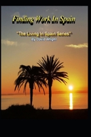 Finding Work In Spain: The Living In Spain Series 1729021158 Book Cover