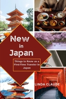 NEW IN JAPAN: Things to Know as a First-Time Traveler in Japan B0F5PTV9XZ Book Cover