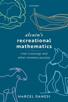 Alcuin's Recreational Mathematics: River Crossings and Other Timeless Puzzles 0198925301 Book Cover