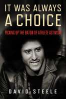 It Was Always a Choice: Picking Up the Baton of Athlete Activism 1439921733 Book Cover