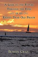 A Look to the Future Through the Eyes of an Eighty Year Old Pirate 1450286194 Book Cover