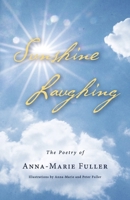Sunshine Laughing: The Poetry of Anna-Marie Fuller B0CS5RCGFJ Book Cover