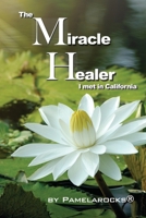 The Miracle Healer I Met in California 198137034X Book Cover