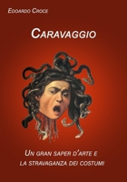 Caravaggio: Un gran saper d'arte e la stravaganza dei costumi B0BVSXXR57 Book Cover