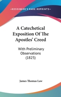A Catechetical Exposition Of The Apostles' Creed: With Preliminary Observations 1120110874 Book Cover