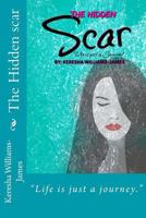 The Hidden Scar: Life Is Just a Journey 1987669290 Book Cover
