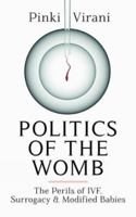 Politics of the Womb: The Perils of IVF, Surrogacy and Modified Babies 0670088722 Book Cover