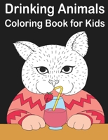 Drinking Animals Coloring Book for Kids: with Horse, Unicorn, Rabbit, Dog, Cat, Llama, Elephant, and a lot more Stress Relieving Designs B08VWYB337 Book Cover