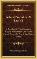 Federal Procedure At Law V2: A Treatise On The Procedure In Suits At Common Law In The Circuit Courts Of The United Stats 1164644416 Book Cover