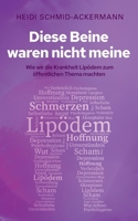 Diese Beine waren nicht meine: Wie wir die Krankheit Lipödem zum öffentlichen Thema machten (German Edition) 3758334853 Book Cover